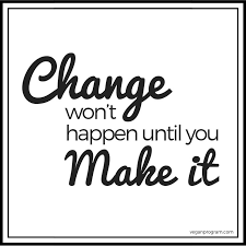  Change Won T Happen Until You Make It Quote Of The Week Make It Happen Quotes Quote Of The Week Change Is Good Quotes