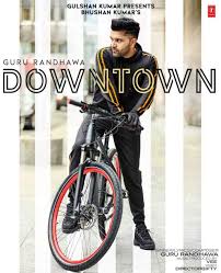 Downtown Guru Randhwa Mp3 Song Download Https Mp3tau Com Song 316 647485959 Downtown Guru Randhawa Html Mp3 Song Download Mp3 Song Dance Music Videos