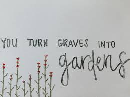 You Turn Graves Into Gardens In 2020 Christian Lyrics Christian Song Lyrics Worship Lyrics