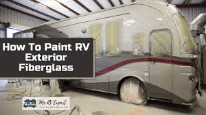 You must read the ingredients list for any fiberglass paint you choose. How To Paint Rv Exterior Fiberglass 3 Easy Steps Mr Rv Expert