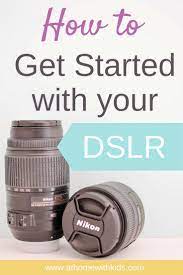 How To Get Started With Your Dslr Dslr Quotes Dslr Photography Tips Dslr