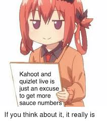 Check spelling or type a new query. Kahoot And Quizlet Live Is Just An Excuse To Get More Sauce Numbers Anime Meme On Me Me