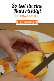 Wie Isst Man Eigentlich Eine Kaki Essen Kaki Ernahrung