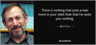 Mark Cane quote: There is nothing that puts a man more in your...