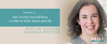 112: How To Free Yourself from Conflict In Work, Home and Life, with Dr.  Jennifer Goldman-Wetzler