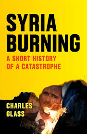 سوريا/سورية), officially the syrian arab republic (arabic: Syria Burning A Short History Of A Catastrophe Glass Charles Cockburn Patrick 9781784785161 Amazon Com Books