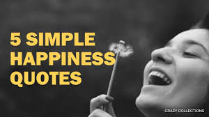 Jul 20, 2021 · happiness really isn't a destination, but a journey that you're experiencing every single day — embracing the negative and the positive. 5 Simple Happiness Quotes Youtube