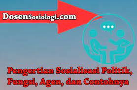 Sosialisasi Politik Pengertian Fungsi Sarana Dan Contoh Lengkap Dosensosiologi Com