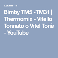 Bimby Tm5 Tm31 Thermomix Vitello Tonnato O Vitel Tone Youtube