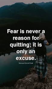 Fear Is Never A Reason For Quitting Life Fear Wisdom Quotes Life Quotes And Sayings Short Inspirational Quotes Inspiring Quotes About Life Life Quotes