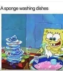 A Sponge Washing Dishes Meme Memezila Com