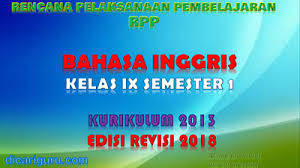 Berikut sekilas gambaran dari buku bahasa inggris bersamaan dengan link download filenya. Download Rpp Bahasa Ingris Kelas Ix K13 Edisi Revisi 2018 Semester 1 Dicariguru Com
