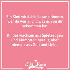 Ein Kind Wird Sich Daran Erinnern Wer Da War Nicht Was Es Von Dir Bekommen Hat Kinder Wachsen Aus Spielzeuge In 2020 Monday Humor Quotes Quotes For Kids Mom Quotes