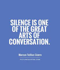 Silence Is One Of The Great Arts Of Conversation Picture Quotes