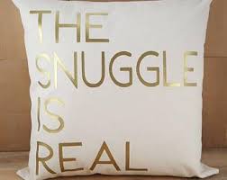 The Snuggle Is Real Pillow Cute Sayings Accent Pillows Throw Cushions Pillows With Sayings Home Decor House Warm Throw Pillows Cute Quotes Throw Cushions