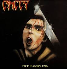 CANCER "To The Gory End" brutal debut studio album by CANCER. It was  released