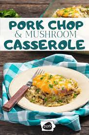 Pork Chop Mushroom Casserole Full Meal Recipes Pork Recipes Pork Recipes Easy