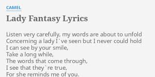 Once he wore grey, he fell and slipped away from everybody's sight. Lady Fantasy Lyrics By Camel Listen Very Carefully My