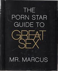 The Porn Star Guide to Great Sex: Mr. Marcus: 9780312382391: Amazon.com:  Books