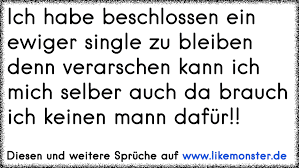 Sprüche mit der markierung single Ich Habe Beschlossen Ein Ewiger Single Zu Bleiben Denn Verarschen Kann Ich Mich Selber Auch Da Brauch Ich Keinen Mann Da Tolle Spruche Und Zitate Auf Www Likemonster De
