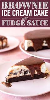 Birthday Cake Ice Cream Recipe Without Cake Mix Brownie Ice Cream Cake With Fudge Sauce Recipe Brownie Ice Cream Cake Ice Cream Cake Fudge Sauce