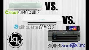 Cricut Explore Air 2 Vs Silhouette Cameo 3 Vs Brother Scanncut 2