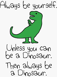 The colourful design features various dinosaurs in tones of green, blue and grey on a prehistoric landscape backdrop of volcanoes. Always Be Yourself Unless You Can Be A Dinosaur Sticker By Jezkemp In 2021 Dinosaur Quotes Dinosaur Stickers Dinosaur Wallpaper