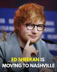 Ed Sheeran is set to move to Nashville with his family, eyeing a shift to  country music! He shared