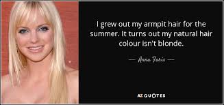 Use custom templates to tell the right story for your business. Anna Faris Quote I Grew Out My Armpit Hair For The Summer It