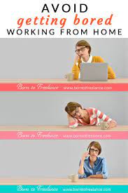 Fight Boredom When Working From Home Born To Freelance Working From Home Boredom Quotes About Motherhood