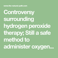 Controversy Surrounding Hydrogen Peroxide Therapy Still A Safe Method To Administer Oxygen Therapy Therapy Oxygen Oxygen Therapy