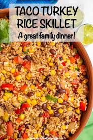 Turkey Taco Rice Skillet Family Food On The Table Recipe Ground Turkey Dinners Taco Rice Healthy Ground Turkey