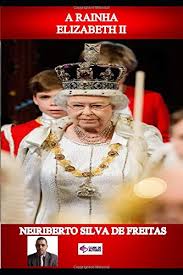 Notícias e tudo sobre rainha elizabeth ii. A Rainha Elizabeth Ii Portuguese Edition Silva De Freitas Neiriberto 9781717757548 Amazon Com Books