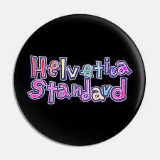 Helvetica Standard - Meme - Pin | TeePublic
