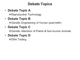 List of funny debate topics. The Great Debate Debate Topic A Should Reproductive Technology Continue To Be Explored And Implemented Using Information From The Human Genome Project Ppt Download