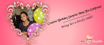 However, you can still get your girlfriend a special and. Creative Birthday Surprise Ideas For Girlfriend Bring Her A Lovely Smile