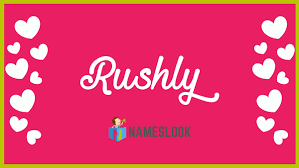 Rushly Meaning, Pronunciation, Origin and Numerology - NamesLook