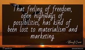Authors topics quote of the day random. Sheryl Crow Quote That Feeling Of Freedom