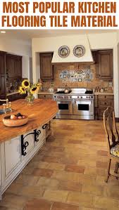 Most Popular Kitchen Flooring Tile Material Kitchen Flooring Popular Kitchens Kitchen Floor Tile