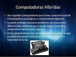Las computadoras hibridas fueron desarrolladas para complementar la flexibilidad de las computadoras digitales. Computadoras Analogicas Computadoras Digitales Ppt Descargar