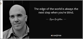 Ryan Knighton quote: The edge of the world is always the next step...