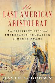 Business℗ 2021 atlantic records russiaauthor: The Last American Aristocrat The Brilliant Life And Improbable Education Of Henry Adams Brown David S Amazon Co Uk Books