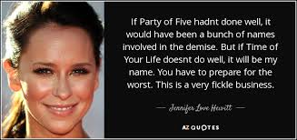 From starring roles to national ad campaigns, she's been all over our screens for. Jennifer Love Hewitt Quote If Party Of Five Hadnt Done Well It Would Have