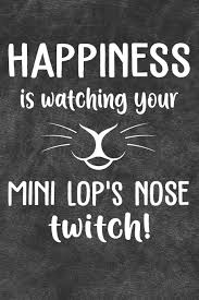 Why does my dog keep licking his tongue out? Happiness Is Watching Your Mini Lop S Nose Twitch 110 Blank Lined Paper Pages 6x9 Personalized Customized Notebook Journal Gift For Mini Lop Rabbit Bunny Owners And Lovers Bunny Happy 9781709811135 Amazon Com Books
