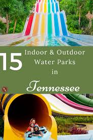 The 15 Best Water Parks In Tennessee To Visit In 2020 Tennessee Water Parks Water Park Tennessee Attractions Wilderness At The Smokies