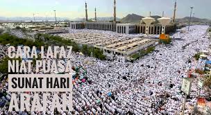 Puasa arafah adalah puasa pada hari arafah, yaitu hari kesembilan dari bulan dzulhijjah. Cara Lafaz Niat Puasa Sunat Hari Arafah