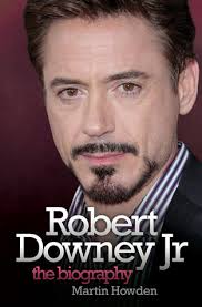 Robert Downey Jr: The Biography by Martin Howden