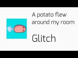 A Potato Flew Around My Room Glitch Ios Game Youtube Originally, the vine is about a kid singing a misheard lyric from the r&b song thinkin' bout you by frank ocean. youtube