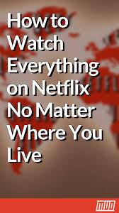 How To Watch Everything On Netflix In Any Country Internationally Netflix Hacks Life Hacks Websites Free Tv And Movies