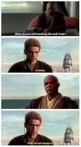 What Do You Call Breaking The Jedi Code A Hobby That I Do Not Engage In Star Wars Humor Star Wars Memes Star Wars